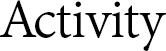 Activity